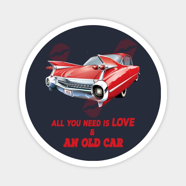 all i need is love and an old car Magnet by Pop on Elegance